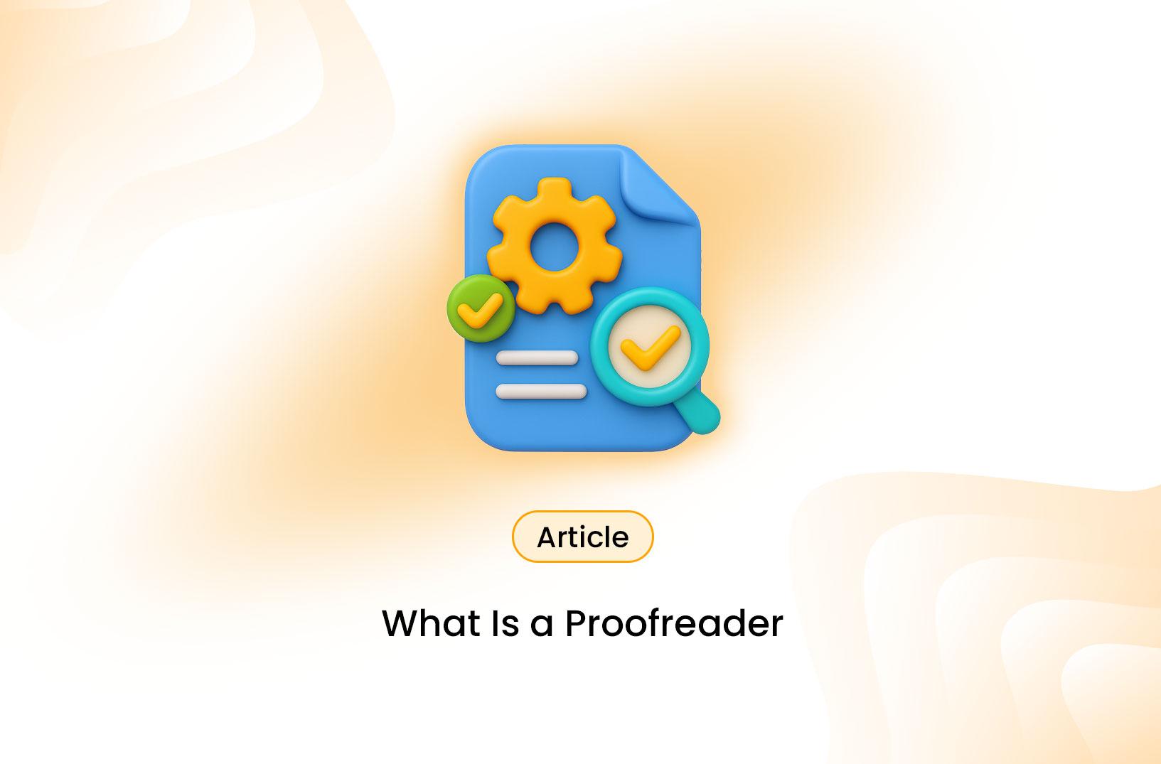 What is a Proofreader and Why Their Role Matters