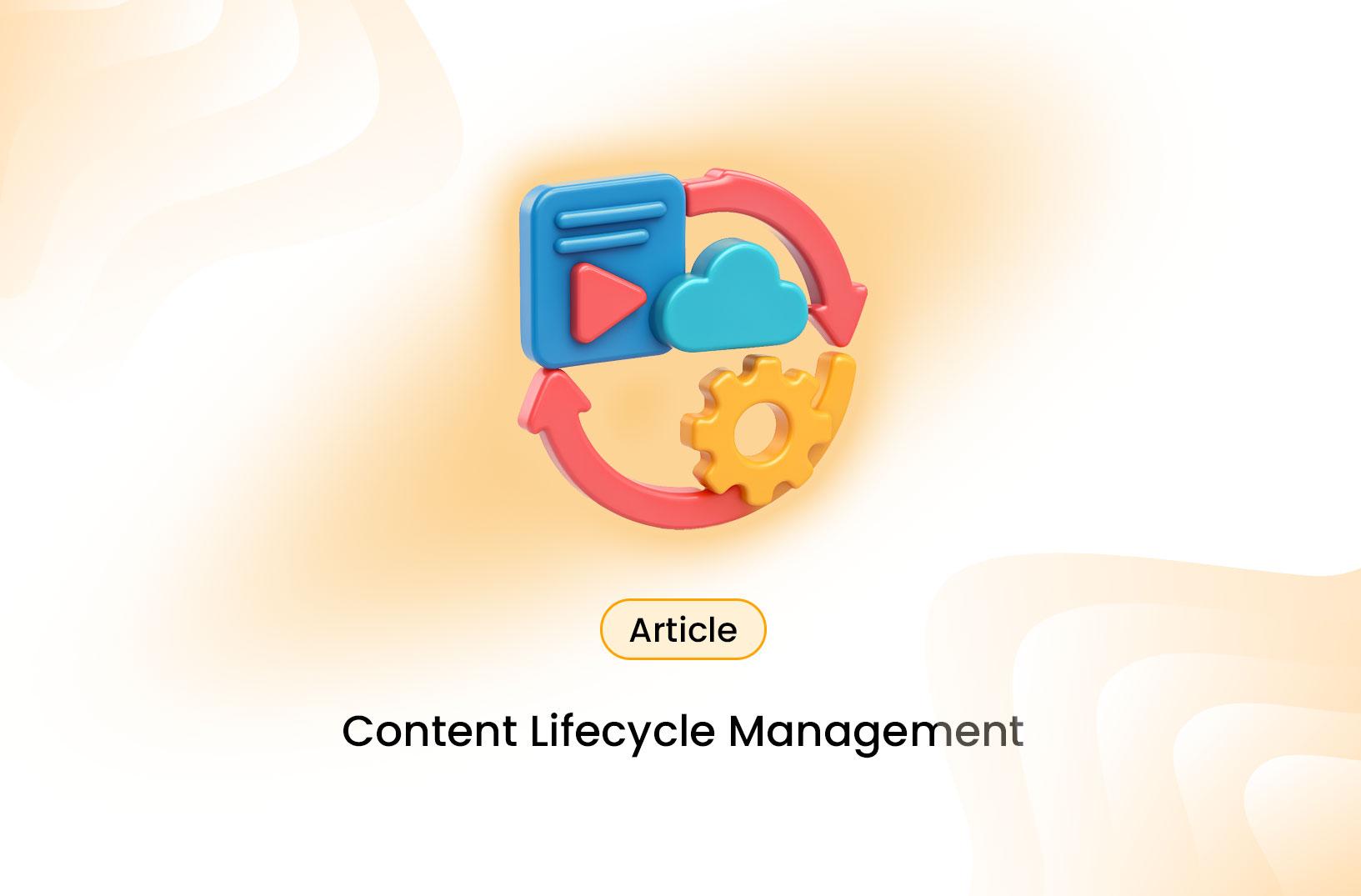 How to Build an Effective Content Lifecycle Management Process
